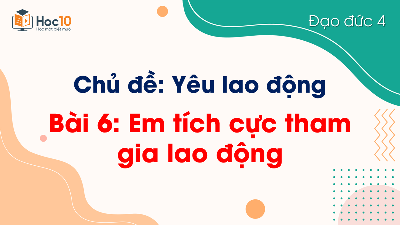 Bài 6 Em tích cực tham gia lao động